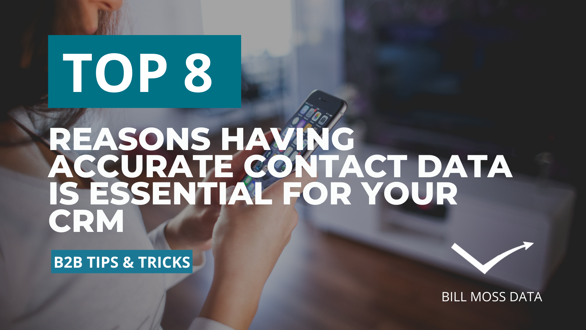 top 8 reasons having accurate b2b contact data is essential for your crm