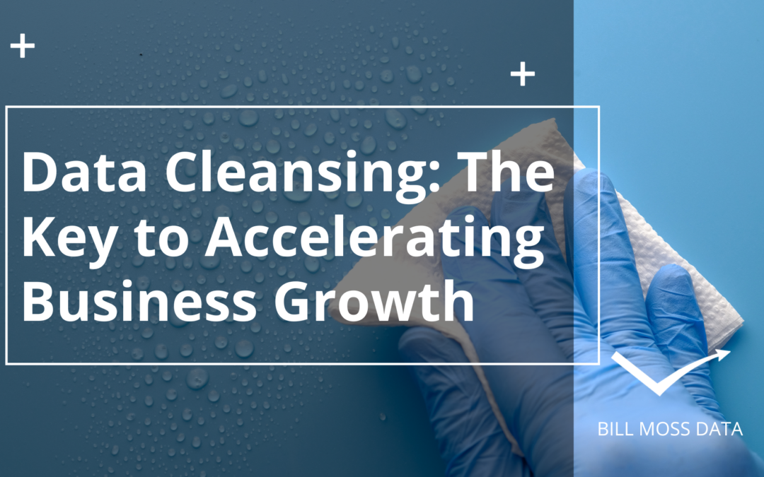 Data Cleansing: The Key to Accelerating Business Growth