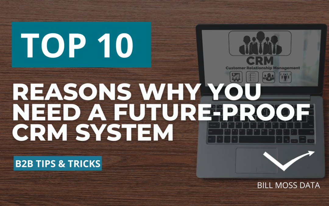 10 Reasons Why Your Business Needs a Future-Proof CRM System