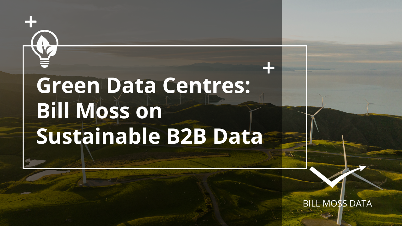 sustainable data centres: bill moss on sustainable b2b data