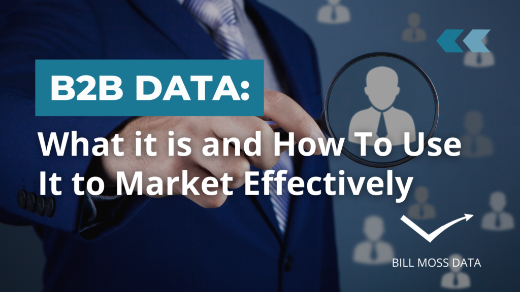 B2B Data: What It Is And How To Use It Effectively | Bill Moss Blogs